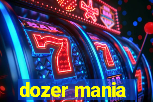 dozer mania