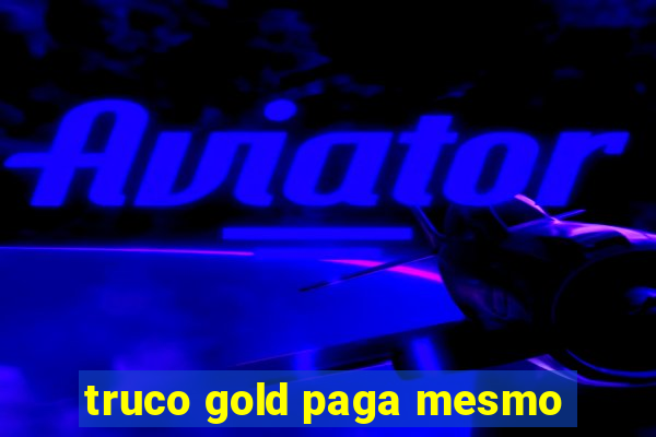 truco gold paga mesmo