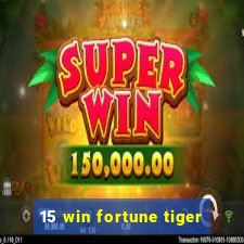 15 win fortune tiger