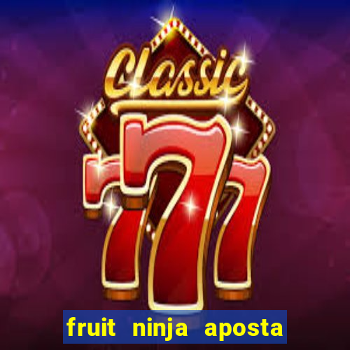 fruit ninja aposta 1 real