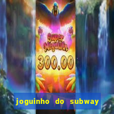 joguinho do subway surf que ganha dinheiro de verdade