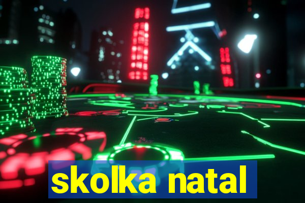 skolka natal