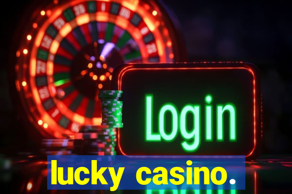 lucky casino.