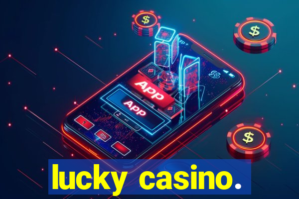 lucky casino.