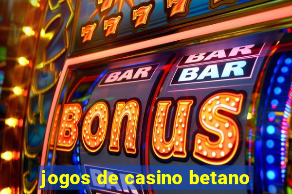 jogos de casino betano