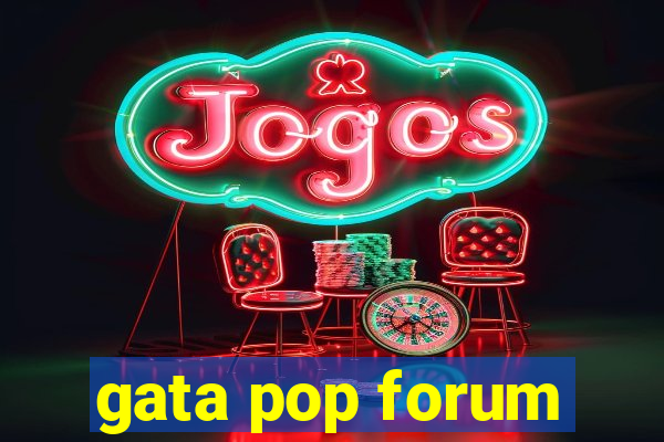 gata pop forum