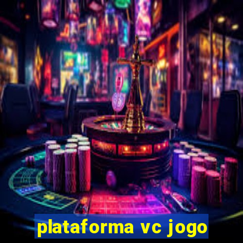 plataforma vc jogo