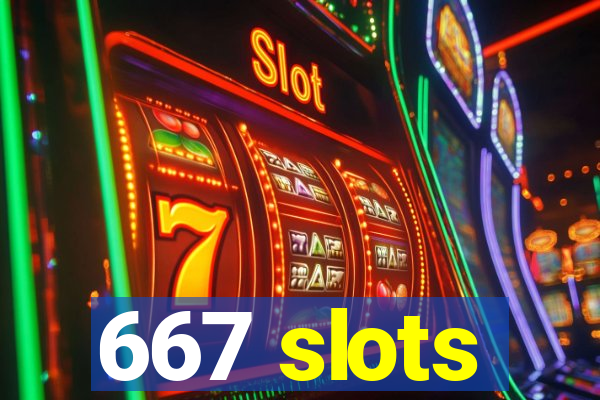 667 slots