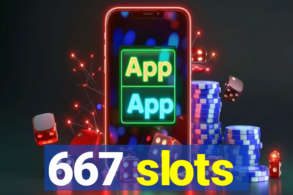 667 slots