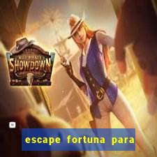 escape fortuna para pop 100