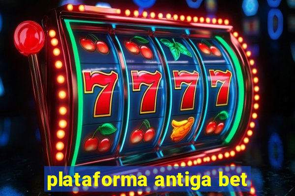 plataforma antiga bet