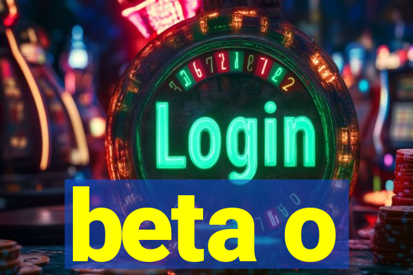 beta o