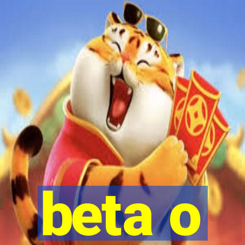 beta o