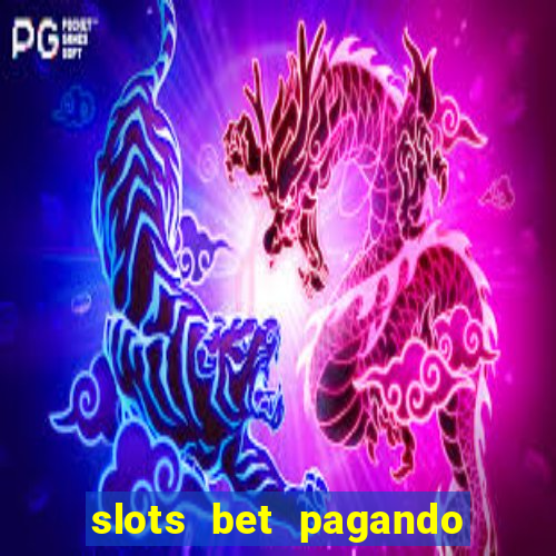 slots bet pagando no cadastro