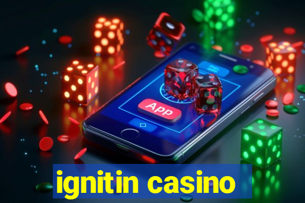 ignitin casino