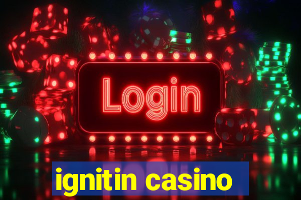 ignitin casino