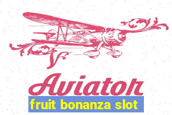 fruit bonanza slot