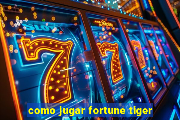 como jugar fortune tiger