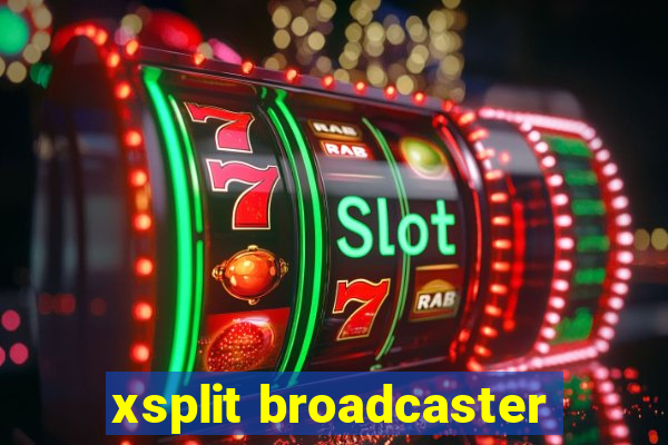 xsplit broadcaster