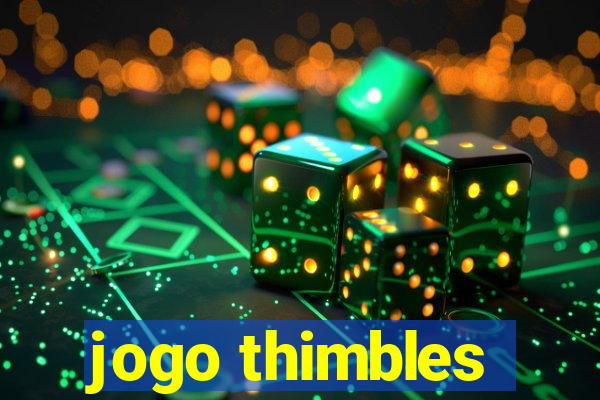 jogo thimbles