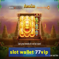 slot wallet 77vip