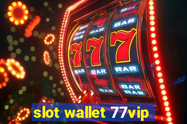 slot wallet 77vip