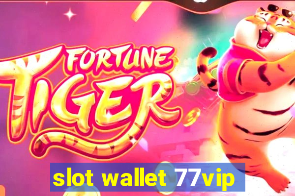 slot wallet 77vip