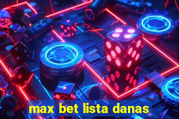 max bet lista danas