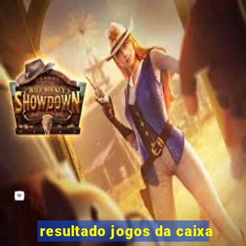 resultado jogos da caixa