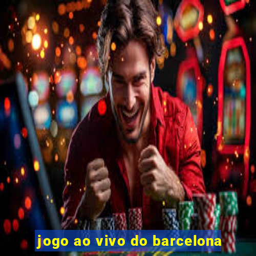 jogo ao vivo do barcelona