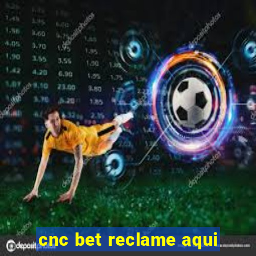 cnc bet reclame aqui