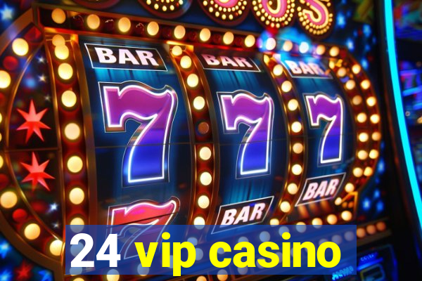 24 vip casino