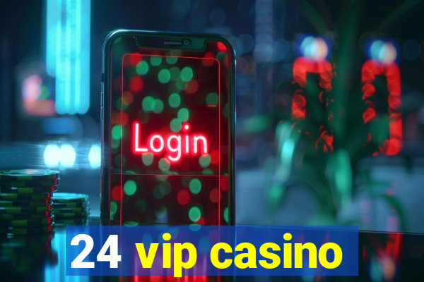 24 vip casino