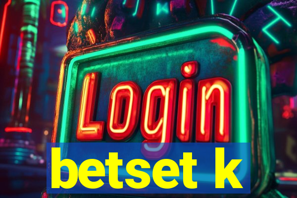 betset k