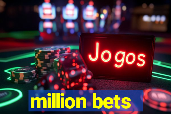 million bets