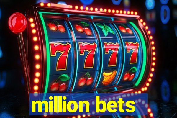 million bets