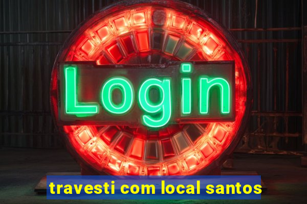 travesti com local santos