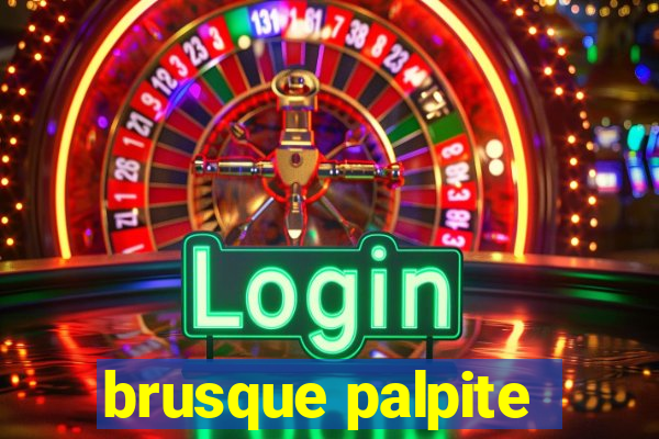 brusque palpite