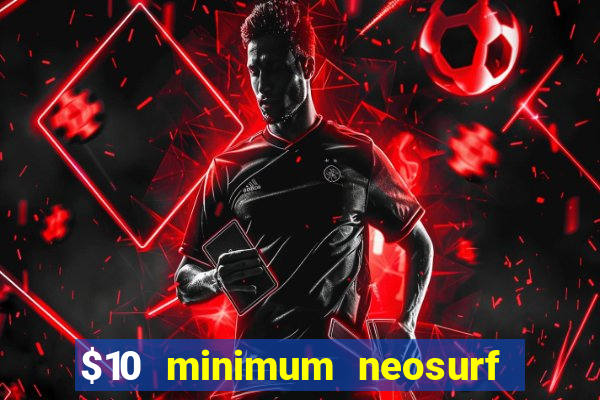 $10 minimum neosurf deposit casino australia