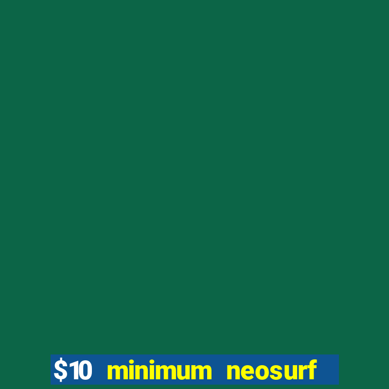 $10 minimum neosurf deposit casino australia