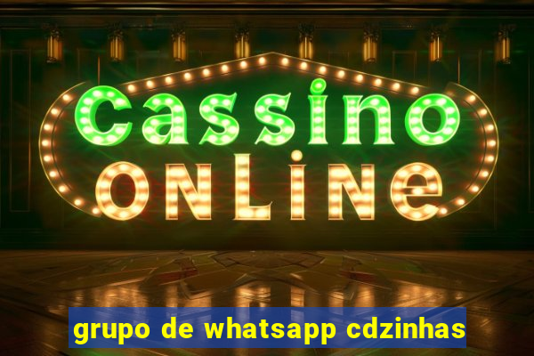 grupo de whatsapp cdzinhas