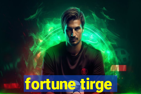 fortune tirge