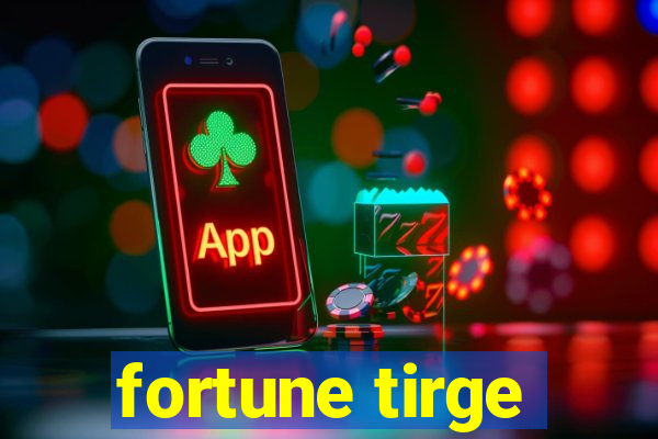 fortune tirge