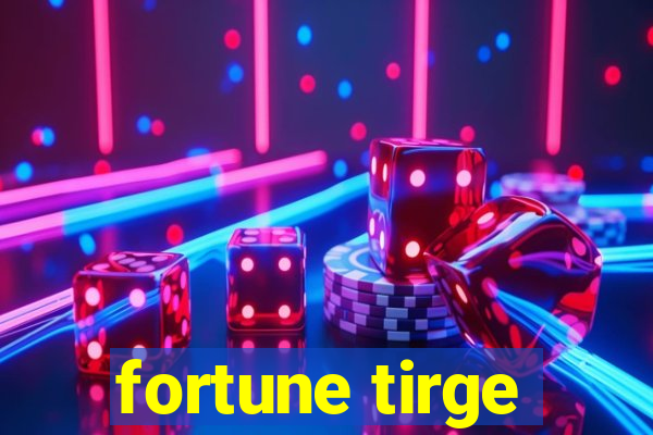 fortune tirge