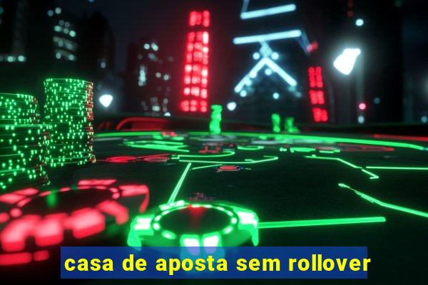 casa de aposta sem rollover