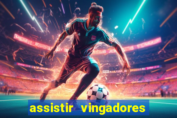 assistir vingadores ultimato filme completo dublado