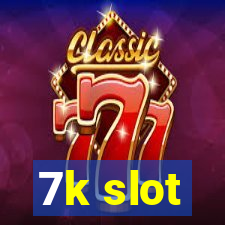 7k slot