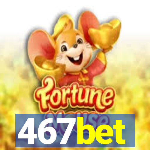 467bet