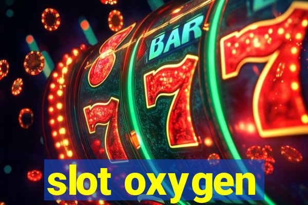 slot oxygen