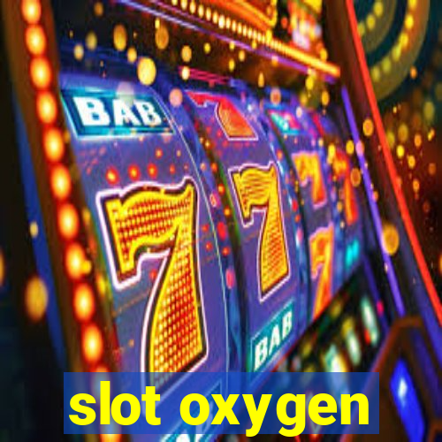 slot oxygen